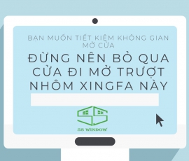 BẠN MUỐN TIẾT KIỆM KHÔNG GIAN MỞ CỬA ĐỪNG NÊN BỎ QUA CỬA ĐI MỞ TRƯỢT NHÔM XINGFA